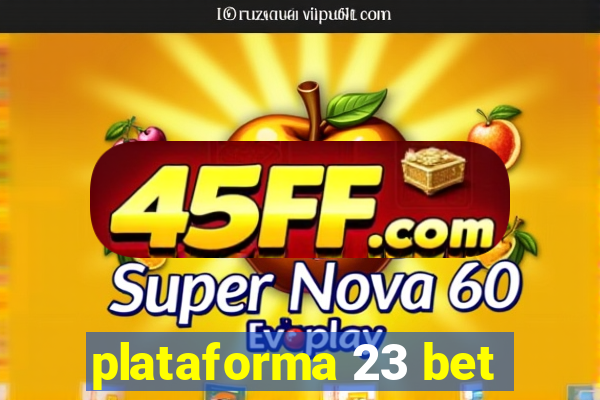 plataforma 23 bet